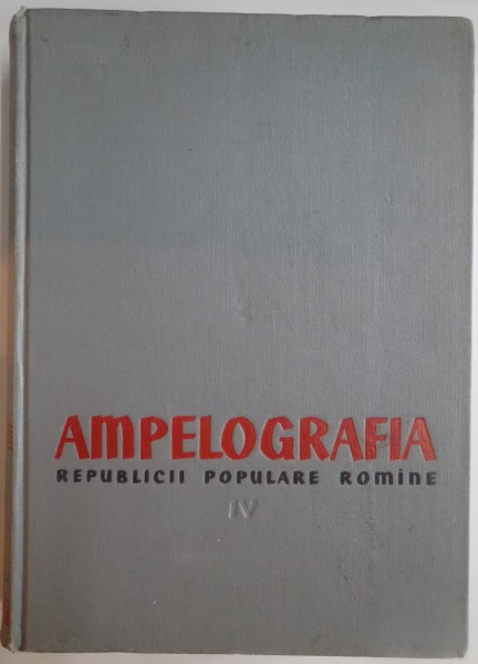 AMPELOGRAFIA REPUBLICII POPULARE ROMANE , VOL IV , 1962,