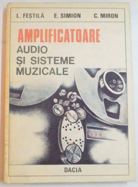 AMPLIFICATOARE AUDIO SI SISTEME MUZICALE de LELIA FESTILA , EMIL SIMION , COSTIN MIRON , 1990