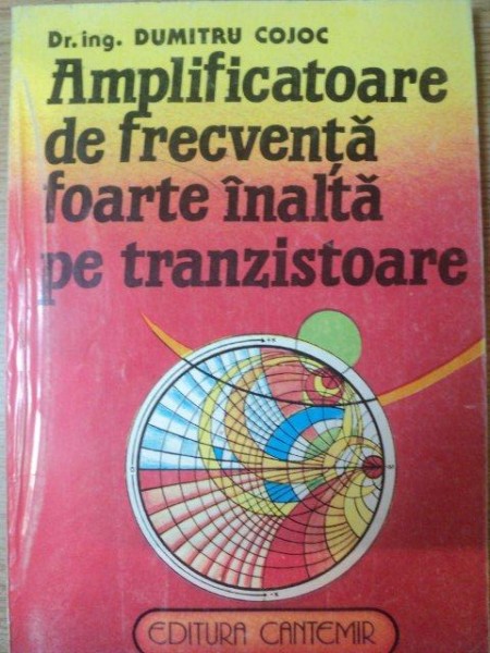 AMPLIFICATOARE DE FRECVENTA FOARTE INALTA PE TRANZISTOARE de DUMITRU COJOC , 1994