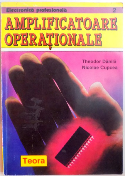 AMPLIFICATOARE OPERATIONALE . APLICATII , PROBLEME REZOLVATE de THEODOR DANILA , NICOLAE CUPCEA , 1994