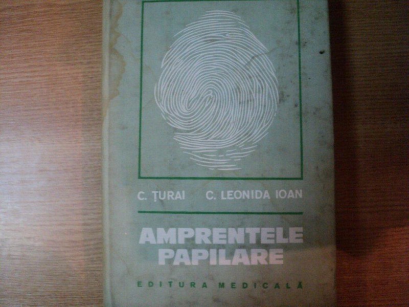 AMPRENTELE PAPILARE de C. TURAI , C. LEONIDA IOAN , Bucuresti 1979