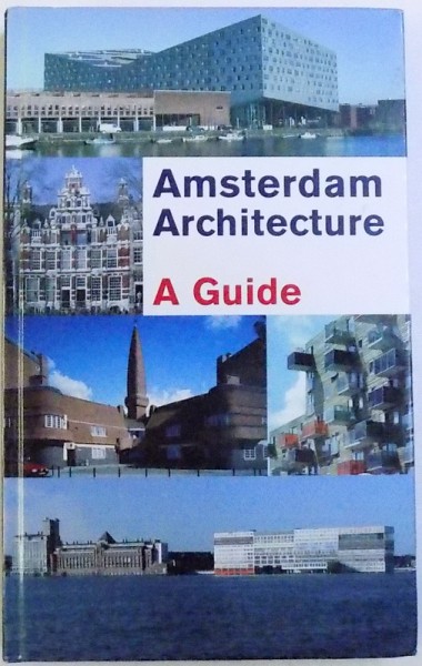 AMSTERDAM ARCHITECTURE - A GUIDE , edited by GUUS KEMME & GASTON BEKKERS , 2006