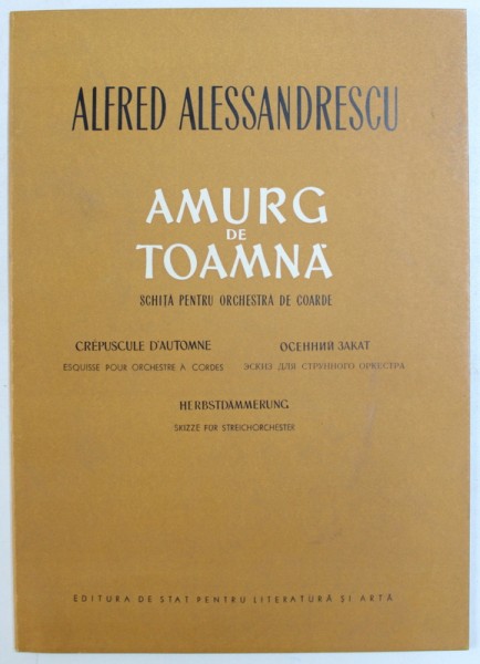 AMURG DE TOAMNA  - SCHITA PENTRU PRCHESTRA DE COARDE de ALFRED ALESSANDRESCU , 1957