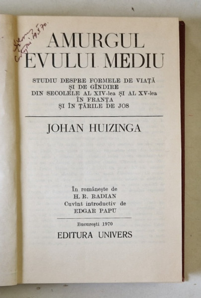 AMURGUL EVULUI MEDIU , STUDIU DESPRE FORMELE DE VIATA SI DE GANDIRE DIN SECOLELE AL XIV - LEA SI AL XV - LEA IN FRANTA SI IN TARILE DE JOS de JOHAN HUIZINGA , 1970 *EXEMPLAR RELEGAT