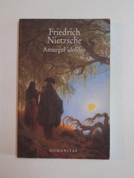 AMURGUL IDOLILOR , EDITIA A III - A de FRIEDRICH NIETZSCHE , 2005