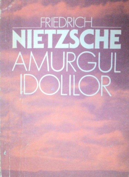 AMURGUL IDOLILOR de FRIEDRICH NIETZSCHE  1993