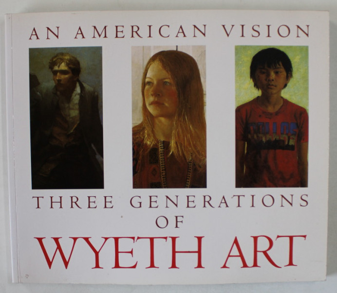 AN AMERICAN VISION , THREE GENERATIONS OF WYETH ART , by JAMES H. DUFF ...LINCOLN KIRSTEIN , 1987