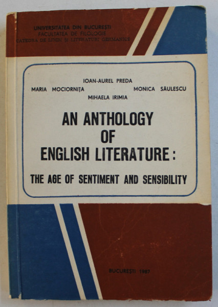 AN ANTHOLOGY OF ENGLISH LITERATURE  - THE AGE OF SENTIMENT AND SENSIBILITY by IOAN - AUREL PREDA ...MIHAELA IRIMIA , 1987