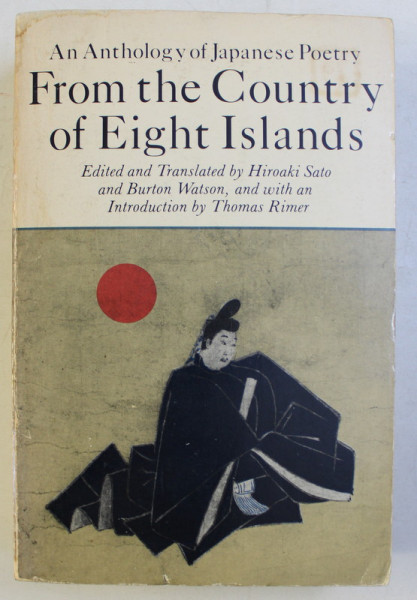 AN ANTHOLOGY OF JAPANESE POETRY , FROM THE COUNTRY OF EIGHT ISLANDS , edited by HIROAKI SATO and BURTON WATSON , 1981