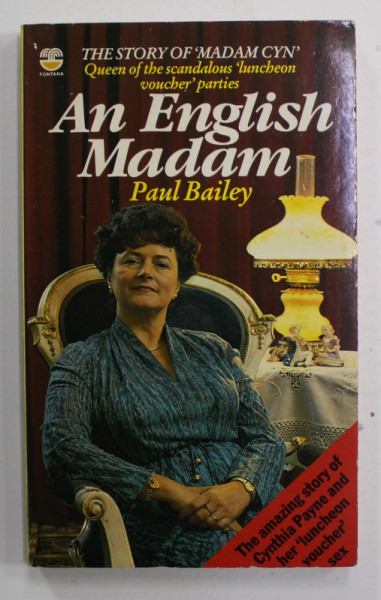 AN ENGLISH MADAME - THE LIFE AND WORK OF CYNTHIA PAYNE  by PAUL BAILEY , 1983