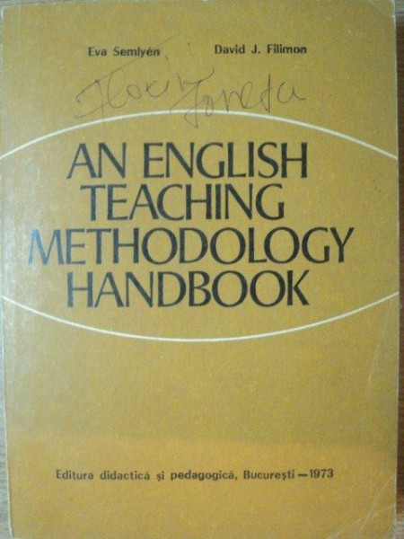 AN ENGLISH TEACHING METHODOLOGY HANDBOOK by EVA SEMLYEN , DAVID J. FILIMON , Bucuresti 1973