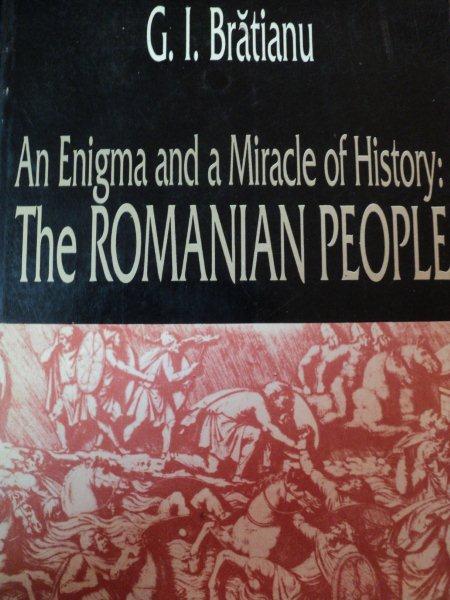 AN ENIGMA AND A MIRACLE OF HISTORY THE ROMANIAN PEOPLE de G. I. BRATIANU