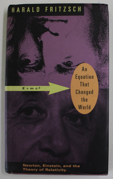 AN  EQUATION THAT CHANGED THE WORLD , NEWTON , EINSTEIN, AND THE THEORY OF RELATIVITY by HARALD FRITZSCH , 1994