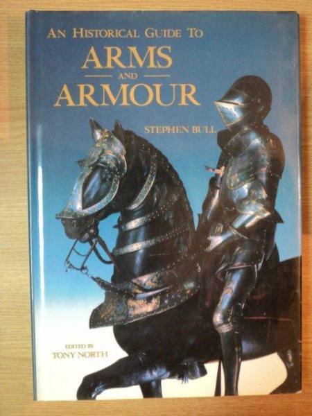 AN HISTORICAL GUIDE TO ARMS & ARMOUR de STEPHEN BULL , 1991