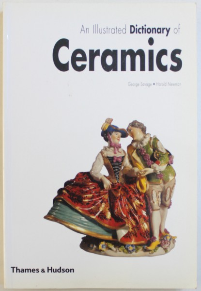 AN ILLUSTRATED DICTIONARY OF CERAMICS by GEORGE SAVAGE and HAROLD NEWMAN , 2000