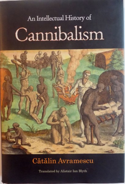 AN INTELLECTUAL HISTORY OF CANNIBALISM by CATALIN AVRAMESCU , 2009 , DEDICATIE*