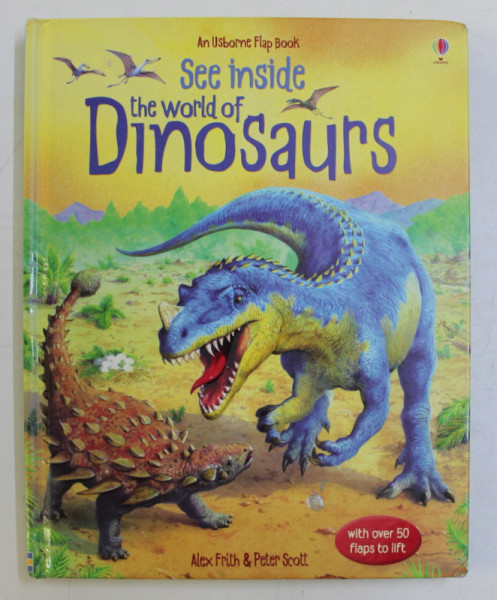 AN USBORNE FLAP BOOK - SEE INSIDE THE WORLD OF DINOSAURS by ALEX FRITH , PETER SCOTT , 2007
