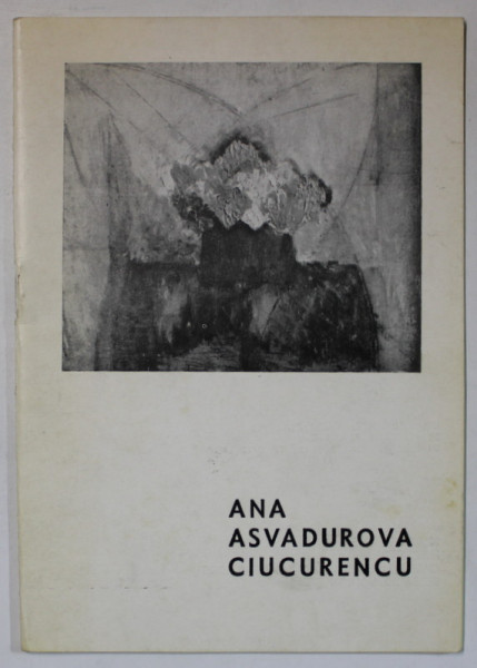 ANA  ASVADUROVA CIUCURENCU , CATALOG DE EXPOZITIE , NOIEMBRIE , 1966