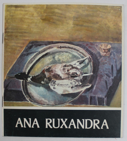 ANA RUXANDRA , PICTURA - DESEN , CATALOG DE EXPOZITIE , 1987