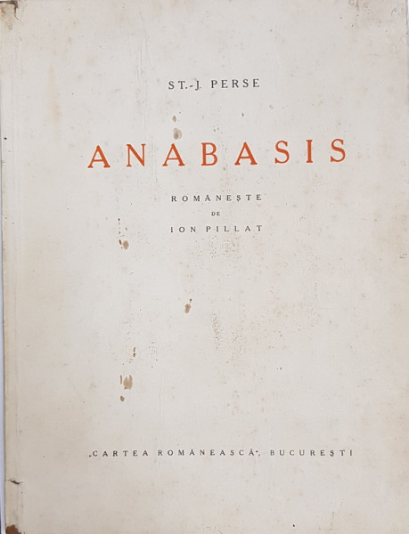 ANABASIS de ST. - J. PERSE , in romaneste de ION PILLAT , EDITIE NUMEROTATA G DIN 7 EXEMPLARE DE LA A LA G , PE HARTIE VAN GELDER ZOONEN , SEMNATA DE ION PILLAT * , 1932 , PREZINTA PETE SI URME DE UZURA  CARE NU AFECTEAZA TEXTUL *