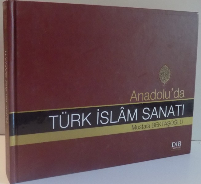 ANADOLU ' DA TURK ISLAM SANATTI de MUSTAFA BEKTASOGLU , 2008