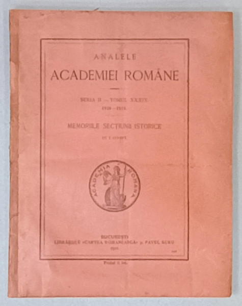ANALELE ACADEMIEI ROMANE , MEMORIILE SECTIUNII ISTORICE , SERIA II - TOMUL XXXIX , 1916 -1919 , APARUTA  1922