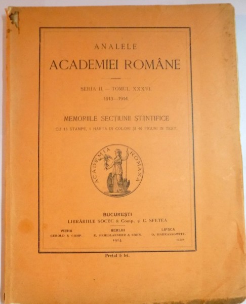 ANALELE ACADEMIEI ROMANE , SERIA II , TOMUL 36 1913-1914 , MEMORIILE SECTIEI STIINTIFICE , 1914