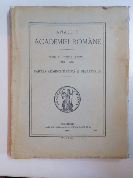 ANALELE ACADEMIEI ROMANE, SERIA II, TOMUL XXXVIII 1915 - 1916: PARTEA ADMINISTRATIVA SI DESBATERILE  1919