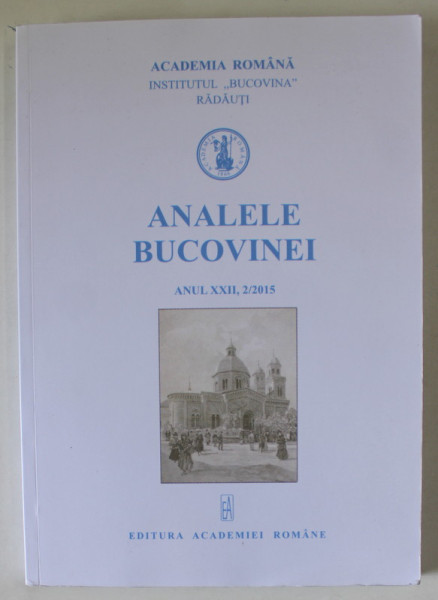 ANALELE BUCOVINEI , ANUL XXII , NR. 2 / 2015, TEXT IN ROMANA SI GERMANA