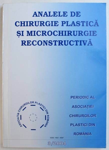 ANALELE DE CHIRURGIE PLASTICA SI MICROCHIRURGIE RECONSTRUCTIVA - PERIODIC AL ASOCIATIEI  CHIRURGILOR PLASTICI DIN ROMANIA , EDITIE IN ROMANA SI ENGLEZA ,  NR. 3 / 2004