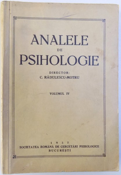 ANALELE DE PSIHOLOGIE , VOLUMUL IV director C. RADULESCU - MOTRU , 1937