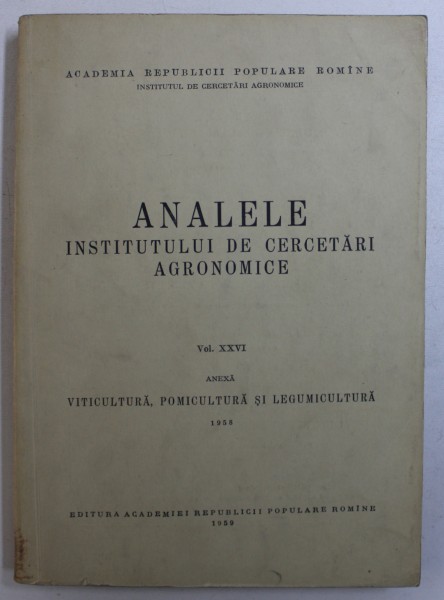 ANALELE INSTITUTULUI DE CERCETARI AGRONOMICE . VOL. XXVI - ANEXA : VITICULTURA , POMICULTURA SI LEGUMICULTURA , 1959