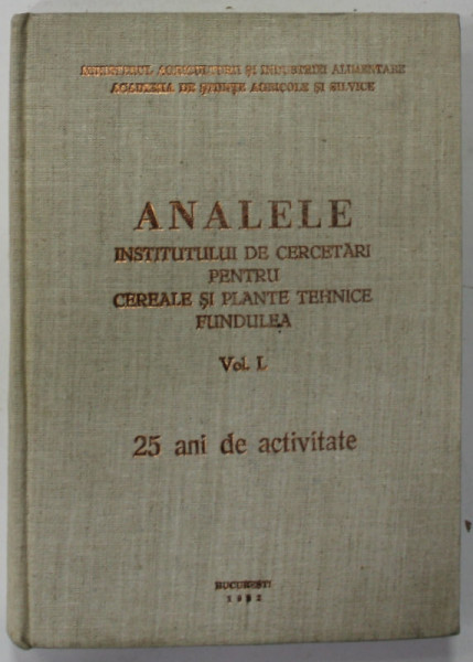 ANALELE INSTITUTULUI DE CERCETARI PENTRU CEREALE SI PLANTE TEHNICE FUNDULEA , VOLUMUL I , 25 DE ANI DE ACTIVITATE , VOLUM JUBILIAR , 1982