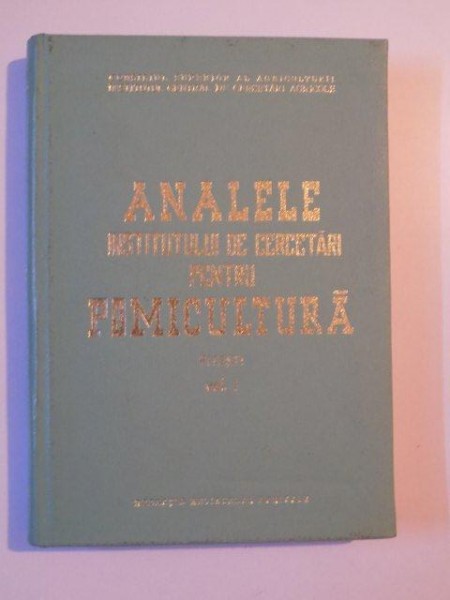 ANALELE INSTITUTULUI DE CERCETARI PENTRU POMICULTURA PITESTI , VOL I , BUCURESTI 1968