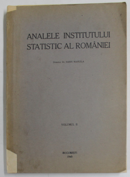 ANALELE INSTITUTULUI STATISTIC AL ROMANIEI , VOLUMUL II ( 1943- 1944  ) , APARUTA 1945 , COTOR LIPIT CU SCOTCH