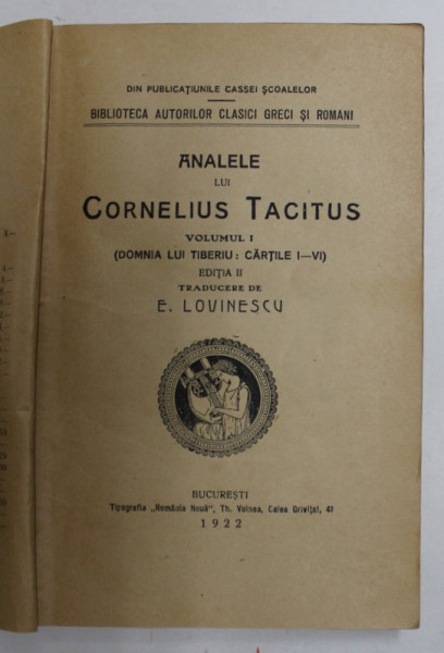 ANALELE LUI CORNELIUS TACITUS ( DOMNIA LUI TIBERIU , CARTILE I - VI ) , VOLUMUL I , EDITIA II , traducere de E. LOVINESCU , 1922 *COPERTI REFACUTE