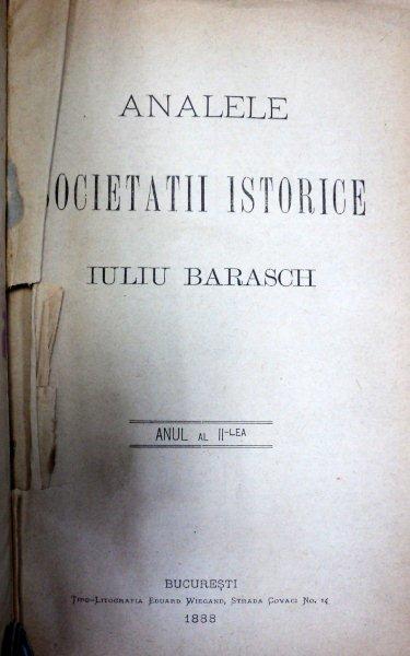 ANALELE SOCIETATII ISTORICE -IULIU BARASCH  - BUC. 1888