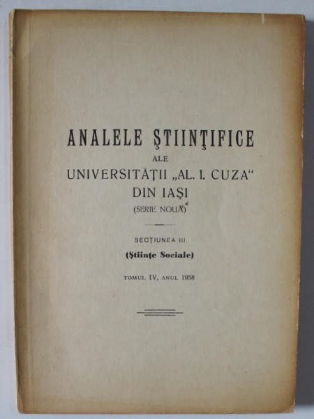 ANALELE STIINTIFICE ALE UNIVESRITATII '  AL. I. CUZA ' DIN IASI '  , SECTIUNEA III : STIINTE SOCIALE , TOMUL IV , ANUL 1958