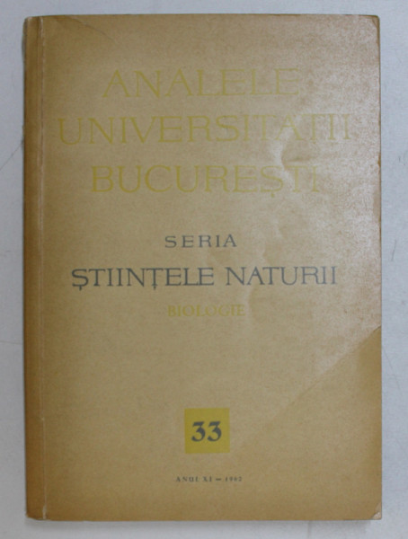 ANALELE UNIVERSITATII BUCURESTI - SERIA STIINTELE NATURII , BIOLOGIE , ANUL XI  , NR. 33 , 1962