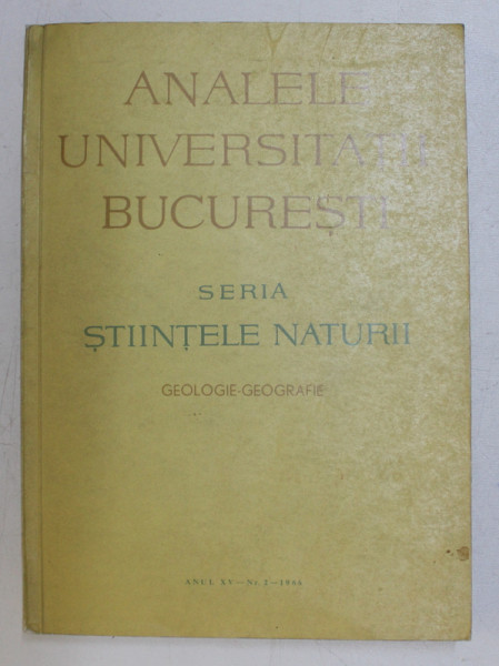 ANALELE UNIVERSITATII BUCURESTI - SERIA STIINTELE NATURII , GEOLOGIE - GEOGRAFIE , ANUL XV , NR. 2 , 1966