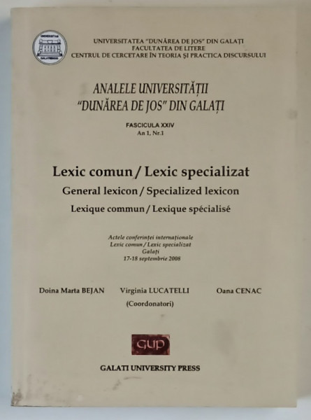 ANALELE UNIVERSITATII DUNAREA DE JOS GALATI , FASCICULA XXIV , ANUL 1 , NUMARUL 1 , LEXIC COMUN / LEXIC SPECIALIZAT , ACTELE CONFERINTEI INTERNATIONALE , editie coordonata de DORINA MARTA BEJAN ... OANA CENAC , 2008