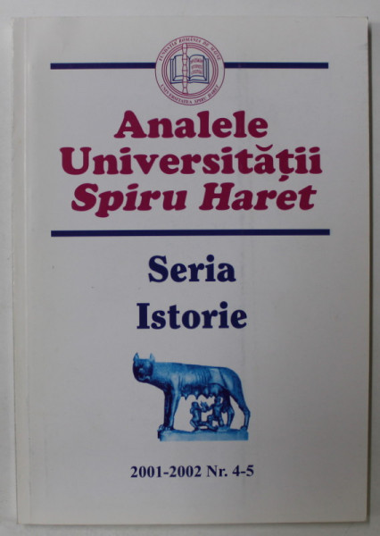 ANALELE UNIVERSITATII SPIRU HARET - SERIA ISTORIE , NR. 4-5 , 2001 -2002