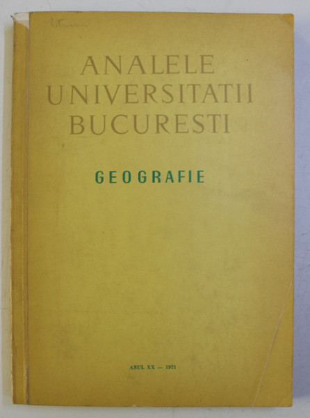 ANALELE UNVIERSITATII BUCURESTI - GEOGRAFIE , ANUL XX , 1971