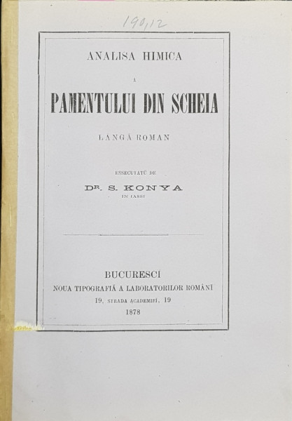 ANALISA HIMICA A PAMENTULUI DIN SCHEIA LANGA ROMAN , executatu de DR. S. KONYA IN IASI , 1878 , CONTINE DEDICATIA AUTORULUI CATRE DOMNUL DIMITRIE STURZA *
