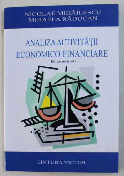 ANALIZA ACTIVITATII ECONOMICO FINANCIARE ED. REVIZUITA de NICOLAE MIHAILESCU , MIHAELA RADUCAN , 2008