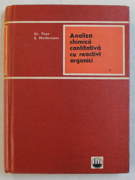 ANALIZA CHIMICA CANTITATIVA CU REACTIVI ORGANICI de GR. POPA si S . MOLDOVEANU , 1969, DEDICATIE *