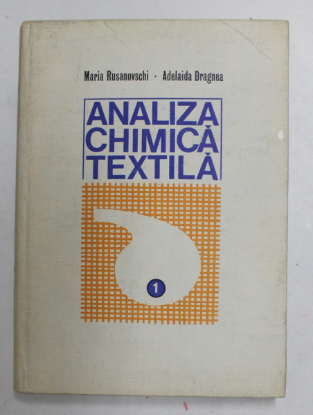 ANALIZA CHIMICA TEXTILA de MARIA RUSANOVSCHI si ADELAIDA DRAGNEA , VOLUMUL I , 1980