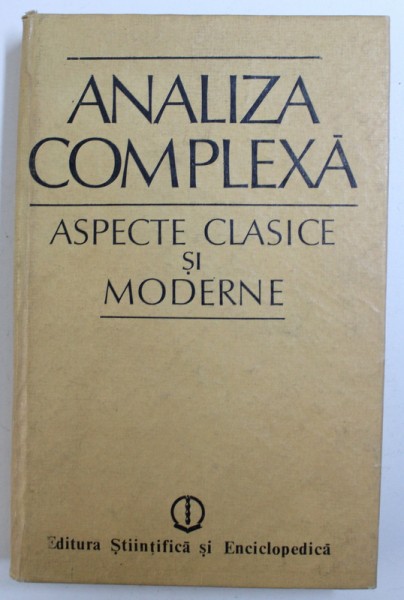 ANALIZA COMPLEXA - ASPECTE CLASICE SI MODERNE , coordonatoare CABIRIA ANDREIAN CAZACU , 1988