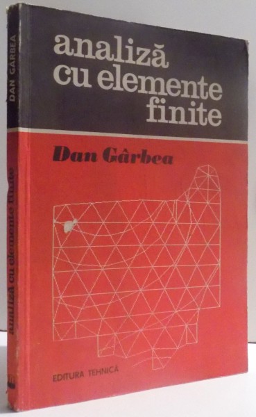 ANALIZA CU ELEMENTE FINITE - APLICATII PE MICROCALCULATOARE de DAN GARBEA , 1990