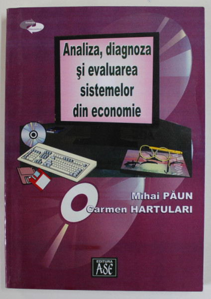 ANALIZA , DIAGNOZA SI EVALUAREA SISTEMELOR DIN ECONOMIE de MIHAI PAUN si CARMEN HARTULARI , 2004